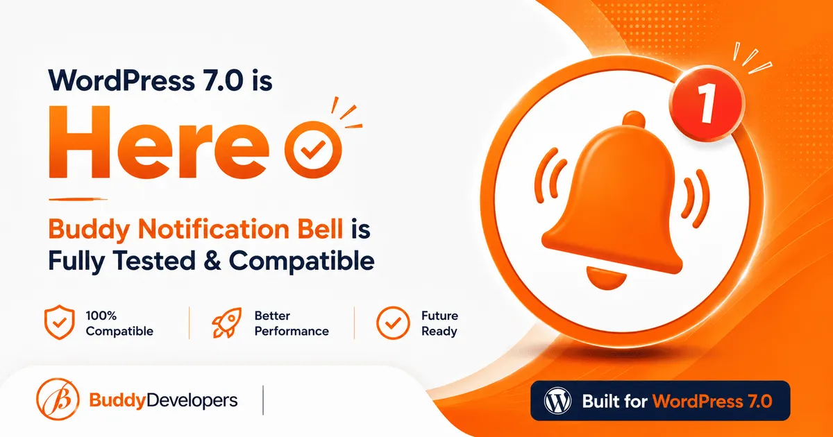 WordPress 7.0 is Here — Buddy Notification Bell is Fully Tested &amp; Compatible